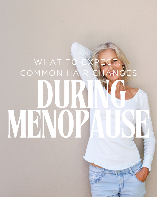 What to Expect — Common Hair Changes During Menopause