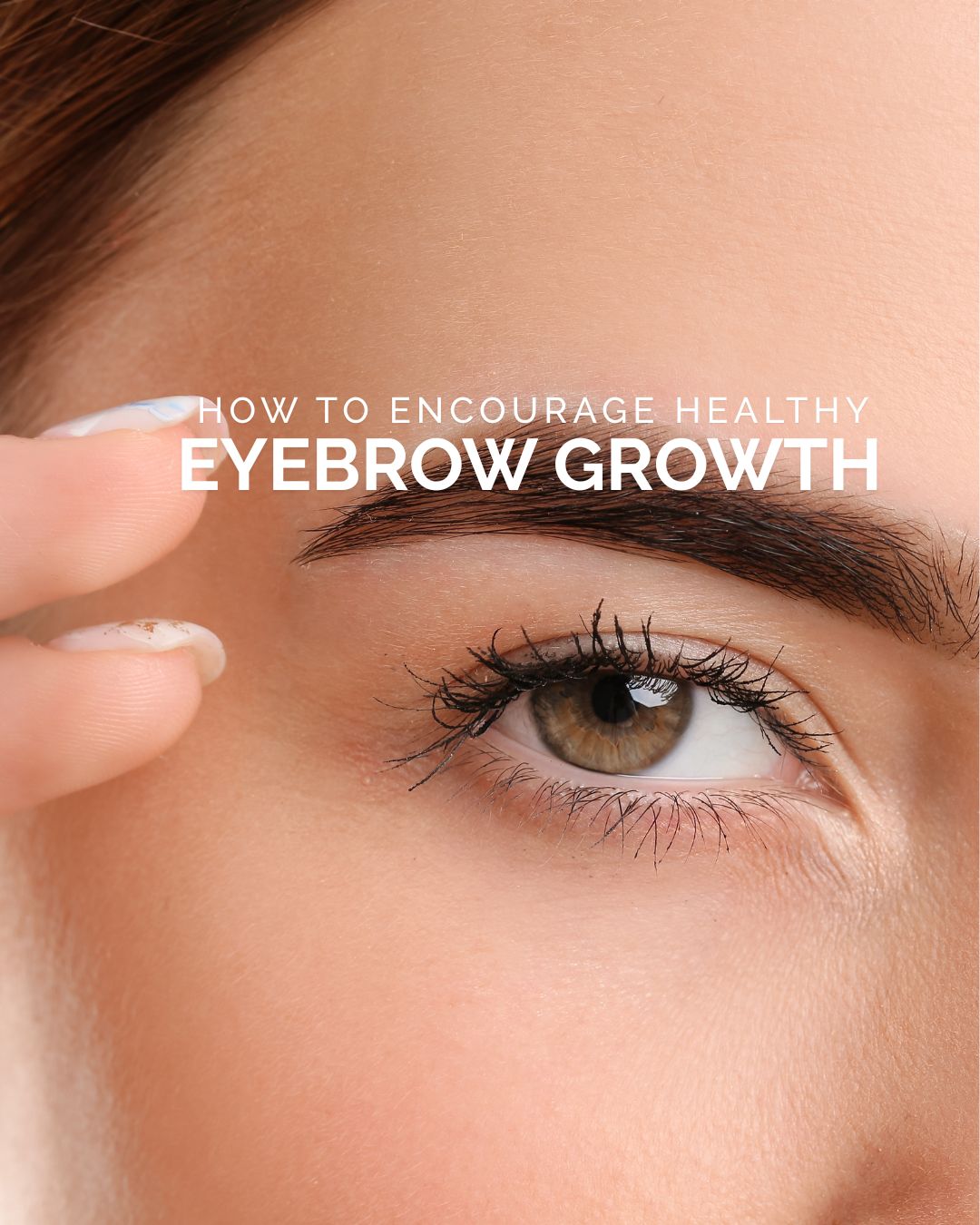 How To Encourage Healthy Eyebrow Growth