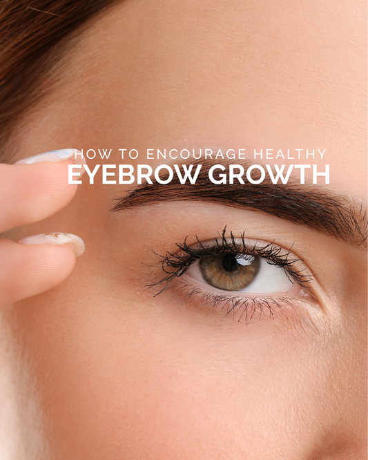 How To Encourage Healthy Eyebrow Growth