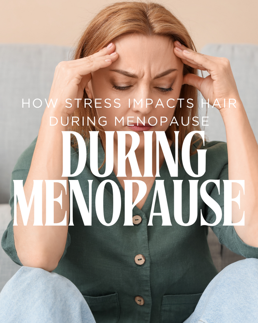 How Stress Impacts Hair During Menopause