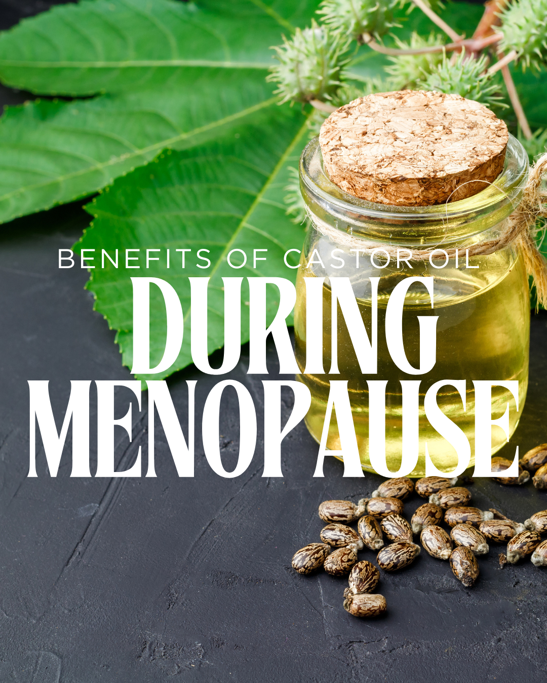 Benefits of Castor Oil During Menopause